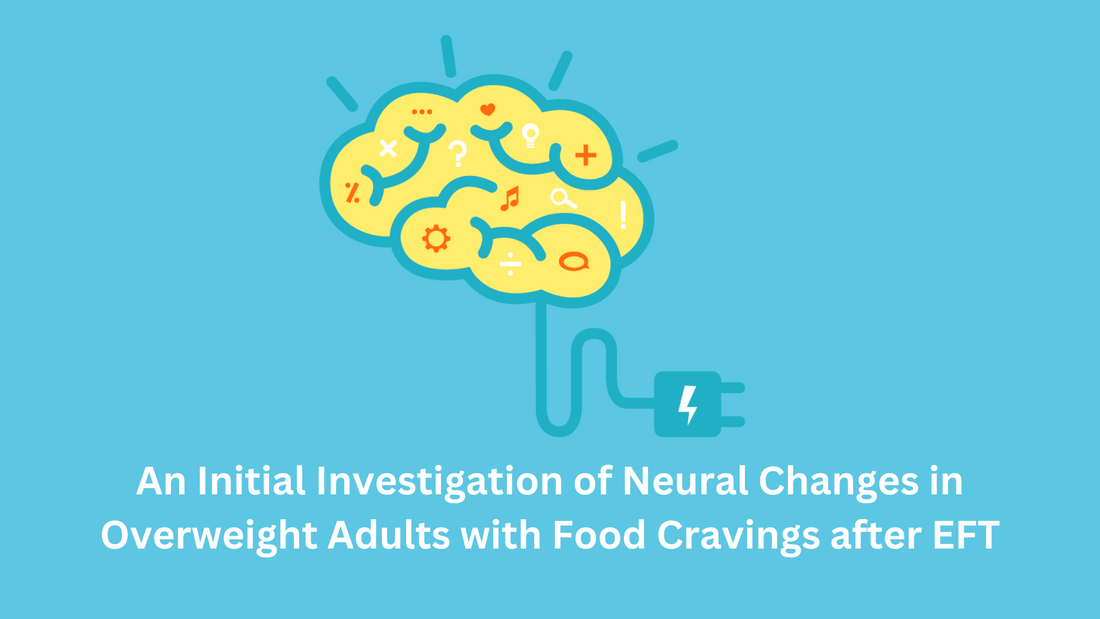 An Initial Investigation of Neural Changes in Overweight Adults with Food Cravings after EFT