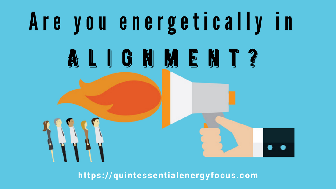 Are you energetically in alignment? Energy alignment