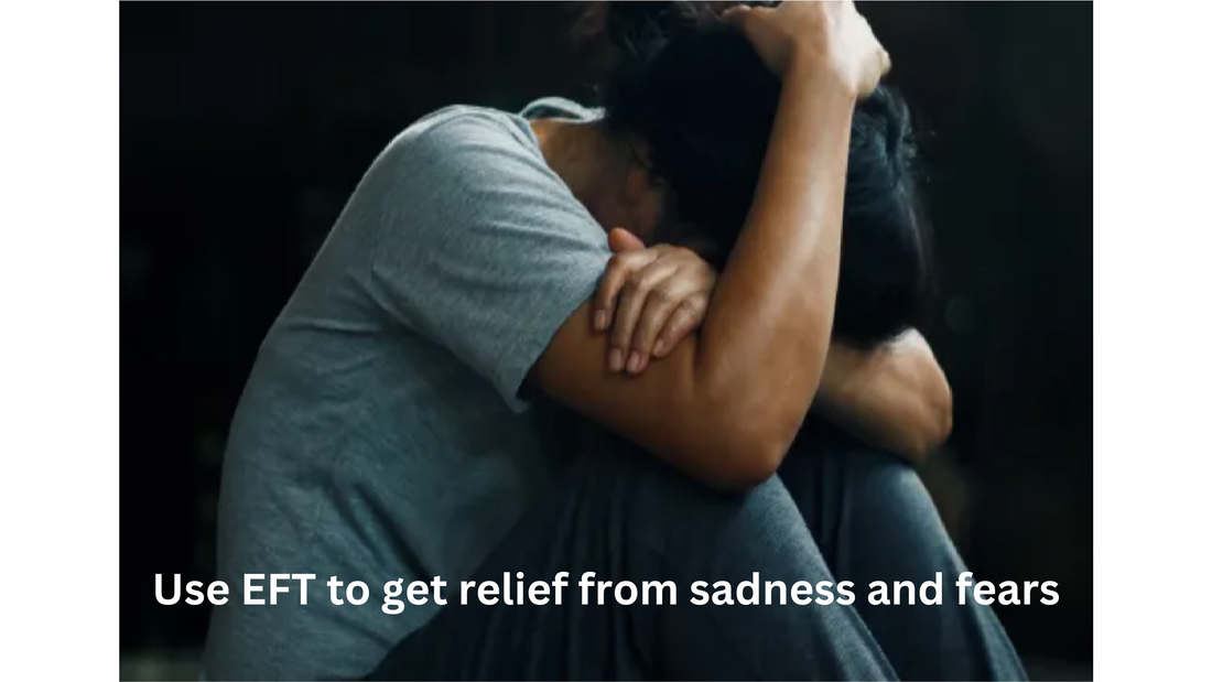 Use EFT Tapping to get relief from sadness and fears